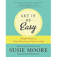 Let It Be Easy: Simple Ways to Stop Stressing & Start Living Let It Be Easy: Simple Ways to Stop Stressing & Start Living Paperback Audible Audiobook Kindle