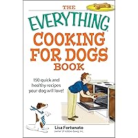 Everything Cooking for Dogs Book: 150 Quick and Easy Healthy Recipes Your Dog Will Love (Everything: Cooking) Everything Cooking for Dogs Book: 150 Quick and Easy Healthy Recipes Your Dog Will Love (Everything: Cooking) Paperback