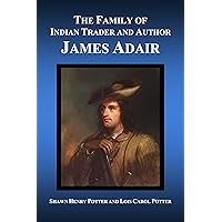 The Family of Indian Trader and Author James Adair The Family of Indian Trader and Author James Adair Kindle Hardcover Audible Audiobook Paperback
