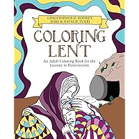 Coloring Lent: An Adult Coloring Book for the Journey to Resurrection Coloring Lent: An Adult Coloring Book for the Journey to Resurrection Paperback