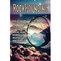 Rockhounding: The Ultimate Beginner’s Guide to Finding and Studying Rocks, Gems, Minerals, Agates, and Fossils Rockhounding: The Ultimate Beginner’s Guide to Finding and Studying Rocks, Gems, Minerals, Agates, and Fossils Paperback Kindle Audible Audiobook Hardcover