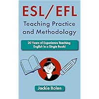 ESL/EFL Teaching Practice and Methodology: 20 Years of Experience Teaching English in a Single Book! (Teaching English as a Second or Foreign Language) ESL/EFL Teaching Practice and Methodology: 20 Years of Experience Teaching English in a Single Book! (Teaching English as a Second or Foreign Language) Kindle Paperback Hardcover