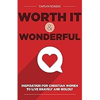 Worth It and Wonderful: Inspiration for Christian Women to Live Bravely and Boldly