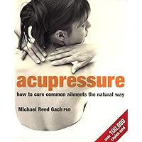Acupressure : How to Cure Common Ailments the Natural Way Acupressure : How to Cure Common Ailments the Natural Way Paperback Hardcover