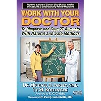 Work With Your Doctor To Diagnose and Cure 27 Ailments With Natural and Safe Methods Work With Your Doctor To Diagnose and Cure 27 Ailments With Natural and Safe Methods Paperback