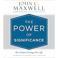 The Power of Significance: How Purpose Changes Your Life The Power of Significance: How Purpose Changes Your Life Hardcover Audible Audiobook Kindle Audio CD