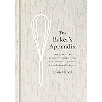 The Baker's Appendix: The Essential Kitchen Companion, with Deliciously Dependable, Infinitely Adaptable Recipes: A Baking Book The Baker's Appendix: The Essential Kitchen Companion, with Deliciously Dependable, Infinitely Adaptable Recipes: A Baking Book Hardcover Kindle