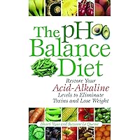 The pH Balance Diet: Restore Your Acid-Alkaline Levels to Eliminate Toxins and Lose Weight The pH Balance Diet: Restore Your Acid-Alkaline Levels to Eliminate Toxins and Lose Weight Paperback