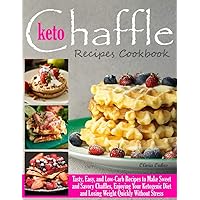 Keto Chaffle Recipes Cookbook: Tasty, Easy, and Low-Carb Recipes to Make Sweet and Savory Chaffles, Enjoying Your Ketogenic Diet and Losing Weight Quickly Without Stress Keto Chaffle Recipes Cookbook: Tasty, Easy, and Low-Carb Recipes to Make Sweet and Savory Chaffles, Enjoying Your Ketogenic Diet and Losing Weight Quickly Without Stress Kindle Paperback