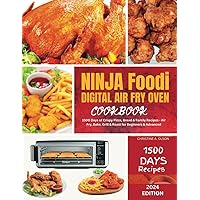 NINJA FOODI DIGITAL AIR FRYER OVEN COOKBOOK: 1500 Days of Crispy Pizza, Bread & Family Recipes - Air Fry, Bake, Grill & Roast for Beginners & Advanced