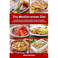 The Mediterranean Diet: 101 Delicious Low Fat Soup, Salad, Main Dish, Breakfast and Dessert Recipes for Better Health and Natural Weight Loss: Healthy Weight Loss Diets (Nutrition and Health)