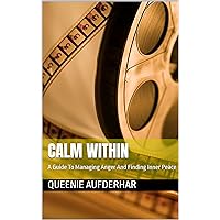 Calm Within: A Guide To Managing Anger And Finding Inner Peace