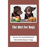 The Diet For Dogs: Prevent The Harmful Effects Of Pancreatitis Disease In Dogs