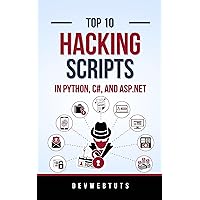 Top 10 Hacking Scripts in Python, C#, and ASP.NET: 2 Books in 1: Unmasking Cyber Secrets: Python, C#, and ASP.NET Scripts to Propel Your Hacking Journey Top 10 Hacking Scripts in Python, C#, and ASP.NET: 2 Books in 1: Unmasking Cyber Secrets: Python, C#, and ASP.NET Scripts to Propel Your Hacking Journey Kindle Paperback