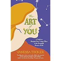 The Art of You: A Guide To Shaping Your Unique Place In The Beautiful Mosaic Of Life The Art of You: A Guide To Shaping Your Unique Place In The Beautiful Mosaic Of Life Kindle Paperback