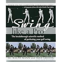 Swing Like a Pro: The Breakthrough Scientific Method of Perfecting Your Golf Swing Swing Like a Pro: The Breakthrough Scientific Method of Perfecting Your Golf Swing Hardcover Paperback