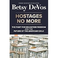 Hostages No More: The Fight for Education Freedom and the Future of the American Child Hostages No More: The Fight for Education Freedom and the Future of the American Child Hardcover Audible Audiobook Kindle Audio CD