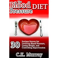 The Blood Pressure Diet: 30 Recipes Proven for Lowering Blood Pressure, Losing Weight, and Controlling Hypertension: (Heart Healthy Diet, Low Fat, Low Salt, Hypertension, Clean Eating, Natural Food) The Blood Pressure Diet: 30 Recipes Proven for Lowering Blood Pressure, Losing Weight, and Controlling Hypertension: (Heart Healthy Diet, Low Fat, Low Salt, Hypertension, Clean Eating, Natural Food) Kindle Audible Audiobook Paperback