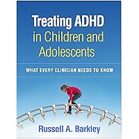 Treating ADHD in Children and Adolescents: What Every Clinician Needs to Know Treating ADHD in Children and Adolescents: What Every Clinician Needs to Know Paperback Kindle Hardcover