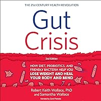 Gut Crisis: How Diet, Probiotics, and Friendly Bacteria Help You Lose Weight and Heal Your Body and Mind Gut Crisis: How Diet, Probiotics, and Friendly Bacteria Help You Lose Weight and Heal Your Body and Mind Audible Audiobook Paperback Kindle Hardcover