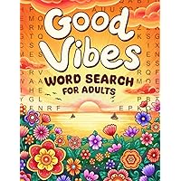 Good Vibes: A Motivational and Calming Collection of Word Search Puzzles for Adults to Keep Your Mind Positive and Uplifting