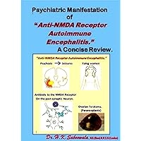 Psychiatric Manifestation of “Anti-NMDA Receptor Autoimmune Encephalitis.” A Concise Review. Psychiatric Manifestation of “Anti-NMDA Receptor Autoimmune Encephalitis.” A Concise Review. Kindle