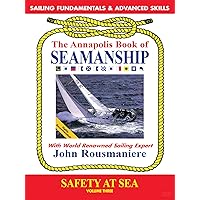 The Annapolis Book of Seamanship Sailing Fundamentals & Advanced Skills - Safety At Sea