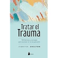 Tratar el trauma: 165 técnicas y consejos para avanzar en la recuperación (Spanish Edition) Tratar el trauma: 165 técnicas y consejos para avanzar en la recuperación (Spanish Edition) Paperback Kindle