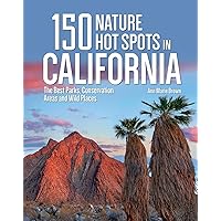 150 Nature Hot Spots in California: The Best Parks, Conservation Areas and Wild Places 150 Nature Hot Spots in California: The Best Parks, Conservation Areas and Wild Places Paperback