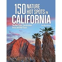 150 Nature Hot Spots in California: The Best Parks, Conservation Areas and Wild Places