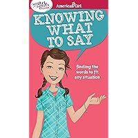 A Smart Girl's Guide: Knowing What to Say: Finding the Words to Fit Any Situation (American Girl® Wellbeing) A Smart Girl's Guide: Knowing What to Say: Finding the Words to Fit Any Situation (American Girl® Wellbeing) Paperback Kindle