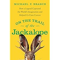On the Trail of the Jackalope: How a Legend Captured the World's Imagination and Helped Us Cure Cancer On the Trail of the Jackalope: How a Legend Captured the World's Imagination and Helped Us Cure Cancer Paperback Kindle Audible Audiobook Hardcover Audio CD