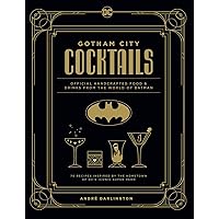 Gotham City Cocktails: Official Handcrafted Food & Drinks From the World of Batman Gotham City Cocktails: Official Handcrafted Food & Drinks From the World of Batman Hardcover