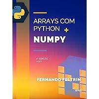 Arrays com Python + Numpy - Fernando Feltrin (Portuguese Edition) Arrays com Python + Numpy - Fernando Feltrin (Portuguese Edition) Kindle