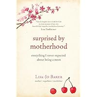 Surprised by Motherhood: Everything I Never Expected About Being a Mom - Lisa-jo’s Story of Becoming & Being a Mom, and in the Process, & Discovering Surprised by Motherhood: Everything I Never Expected About Being a Mom - Lisa-jo’s Story of Becoming & Being a Mom, and in the Process, & Discovering Paperback Audible Audiobook Audio CD