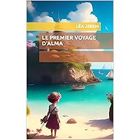 Le premier voyage d'Alma (French Edition)