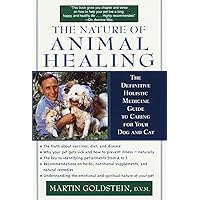 The Nature of Animal Healing : The Definitive Holistic Medicine Guide to Caring for Your Dog and Cat The Nature of Animal Healing : The Definitive Holistic Medicine Guide to Caring for Your Dog and Cat Paperback Audible Audiobook Kindle Hardcover Spiral-bound