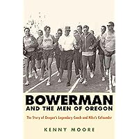Bowerman and the Men of Oregon: The Story of Oregon's Legendary Coach and Nike's Cofounder Bowerman and the Men of Oregon: The Story of Oregon's Legendary Coach and Nike's Cofounder Paperback Audible Audiobook Kindle Hardcover MP3 CD