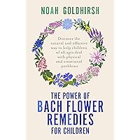 The Power of Bach Flower Remedies for Children: Discover the natural and effective way to help children of all ages deal with physical and emotional problems (The Power of Alternative Medicine) The Power of Bach Flower Remedies for Children: Discover the natural and effective way to help children of all ages deal with physical and emotional problems (The Power of Alternative Medicine) Paperback