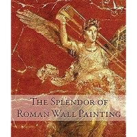 The Splendor of Roman Wall Painting The Splendor of Roman Wall Painting Hardcover