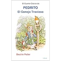 El Cuento Clásico de Pedrito, El Conejo Travieso (Spanish Edition) El Cuento Clásico de Pedrito, El Conejo Travieso (Spanish Edition) Kindle