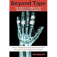 Beyond Tape: The Guide to Climbing Injury Treatment and Prevention Beyond Tape: The Guide to Climbing Injury Treatment and Prevention Kindle Flexibound