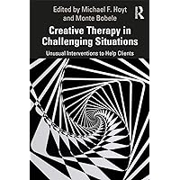 Creative Therapy in Challenging Situations: Unusual Interventions to Help Clients Creative Therapy in Challenging Situations: Unusual Interventions to Help Clients Kindle Hardcover Paperback