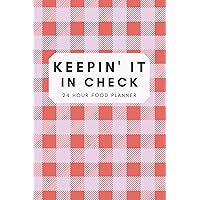 Keepin' It In Check: 24 Hour Food Planner