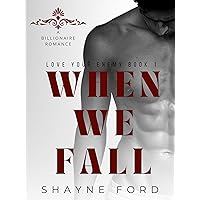 WHEN WE FALL: A Billionaire Romance (LOVE YOUR ENEMY Book 1) WHEN WE FALL: A Billionaire Romance (LOVE YOUR ENEMY Book 1) Kindle