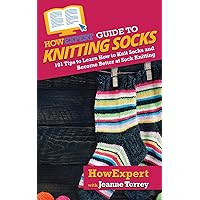HowExpert Guide to Knitting Socks: 101 Tips to Learn How to Knit Socks and Become Better at Sock Knitting