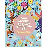 I am Strong, Capable and Uniquely Me: Affirmations for girls coloring book I am Strong, Capable and Uniquely Me: Affirmations for girls coloring book Paperback