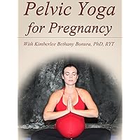 Pelvic Yoga for Pregnancy with Kimberlee Bethany Bonura, PhD, RYT