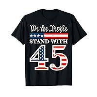 We The People Stand With Donald Trump 45 President US Flag T-Shirt