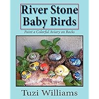 River Stone Baby Birds: Paint a Colorful Aviary on Rocks River Stone Baby Birds: Paint a Colorful Aviary on Rocks Paperback
